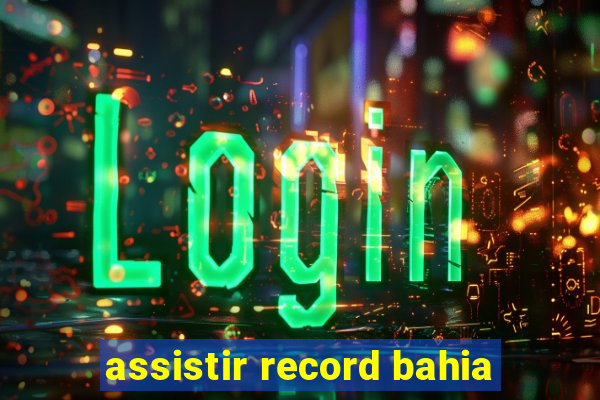 assistir record bahia